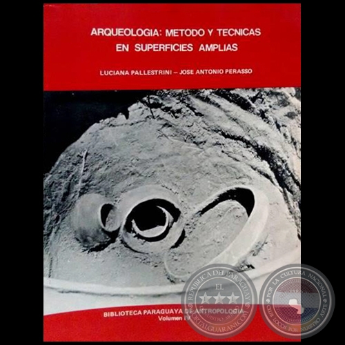 ARQUEOLOGÍA: MÉTODO Y TÉCNICAS EN SUPERFICIES AMPLIAS - Autores: LUCIONA PALLESTRINI / JOSÉ ANTONIO PERASSO - Año: 1984